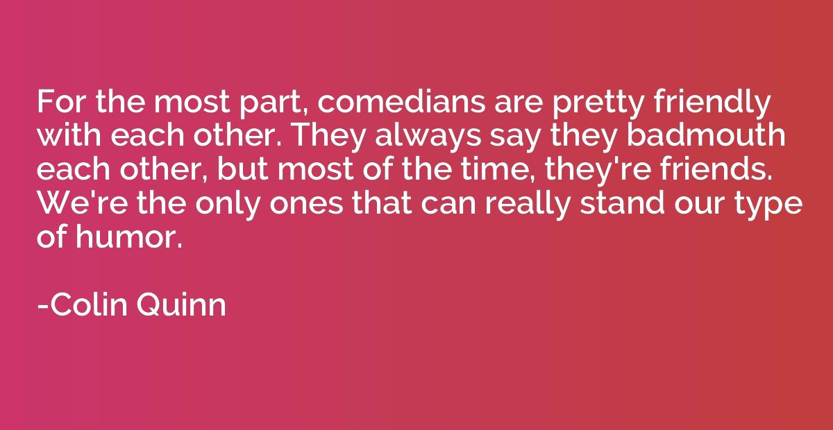 For the most part, comedians are pretty friendly with each o