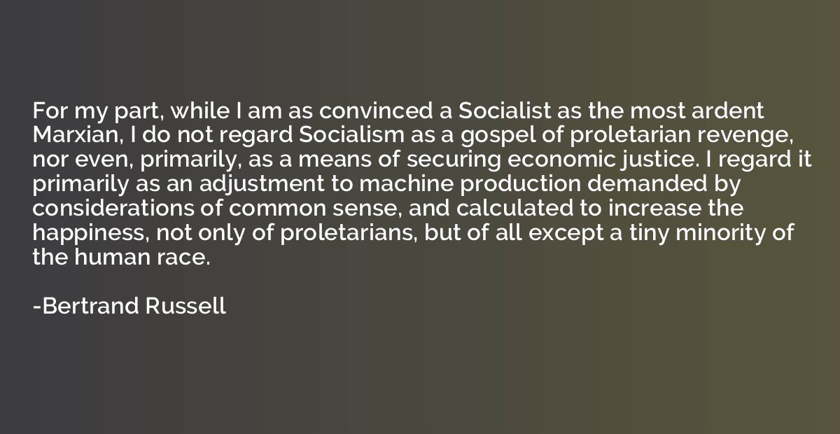For my part, while I am as convinced a Socialist as the most