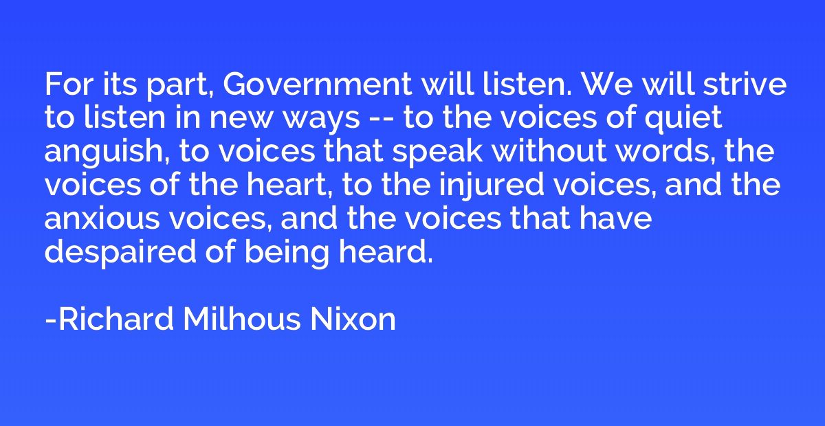 For its part, Government will listen. We will strive to list