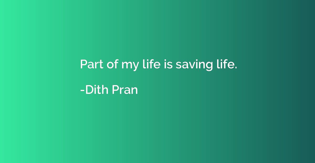 Part of my life is saving life.