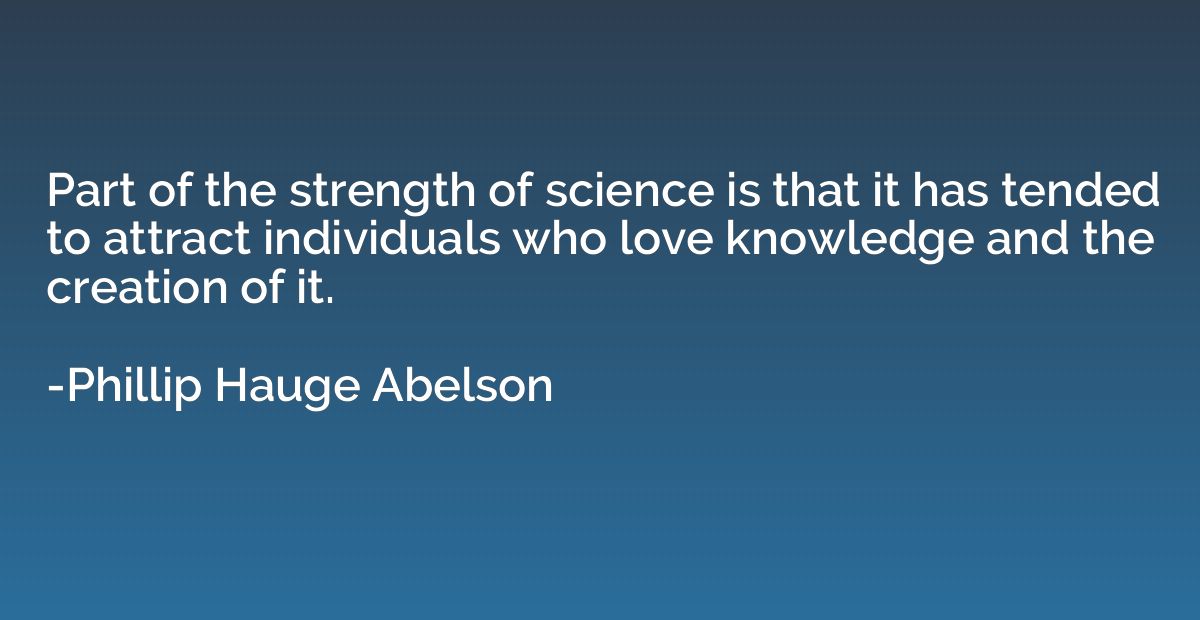 Part of the strength of science is that it has tended to att