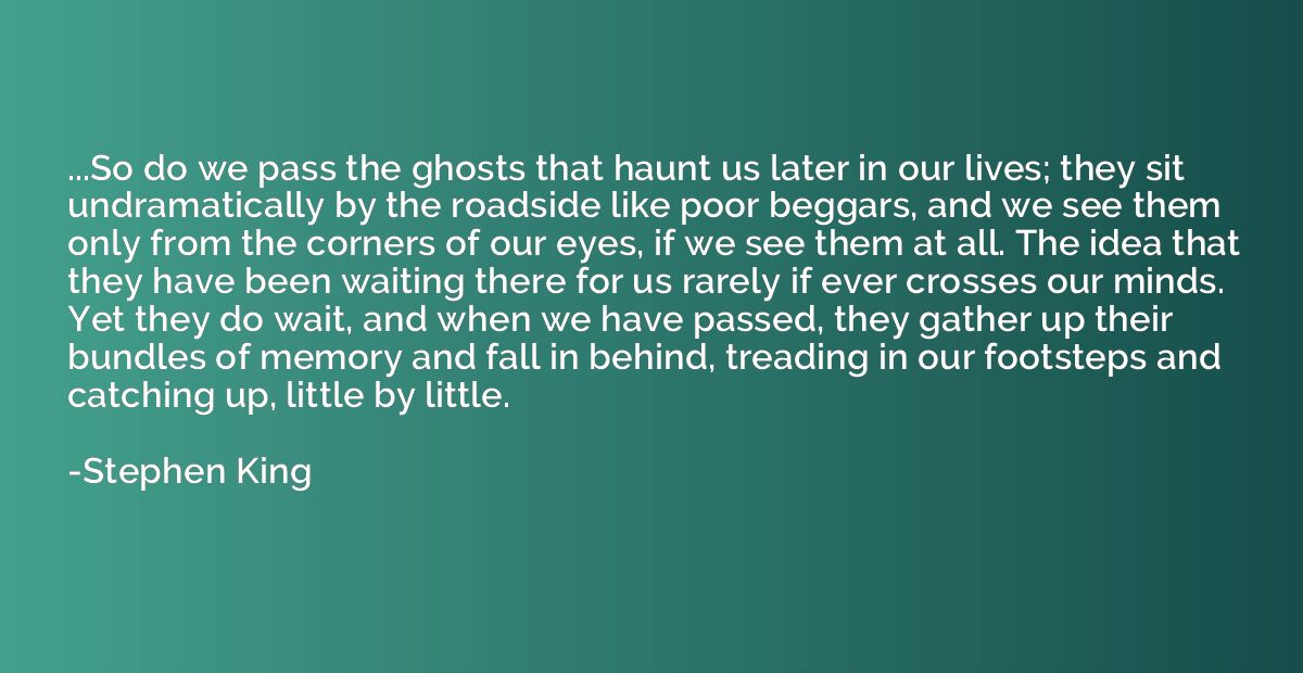 ...So do we pass the ghosts that haunt us later in our lives
