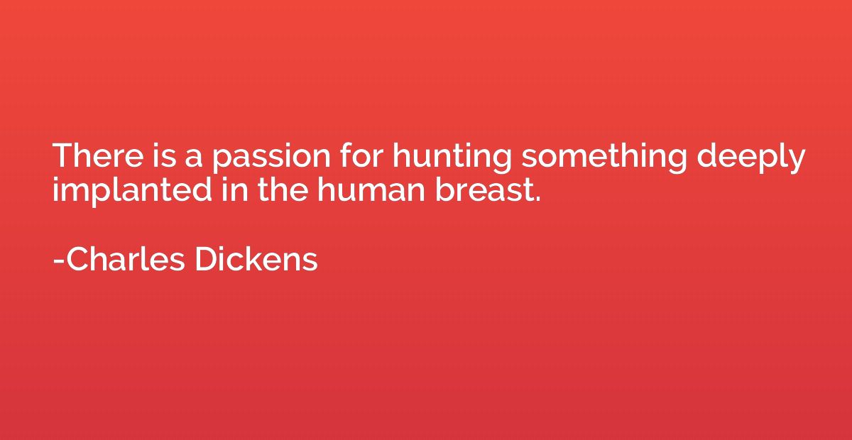 There is a passion for hunting something deeply implanted in