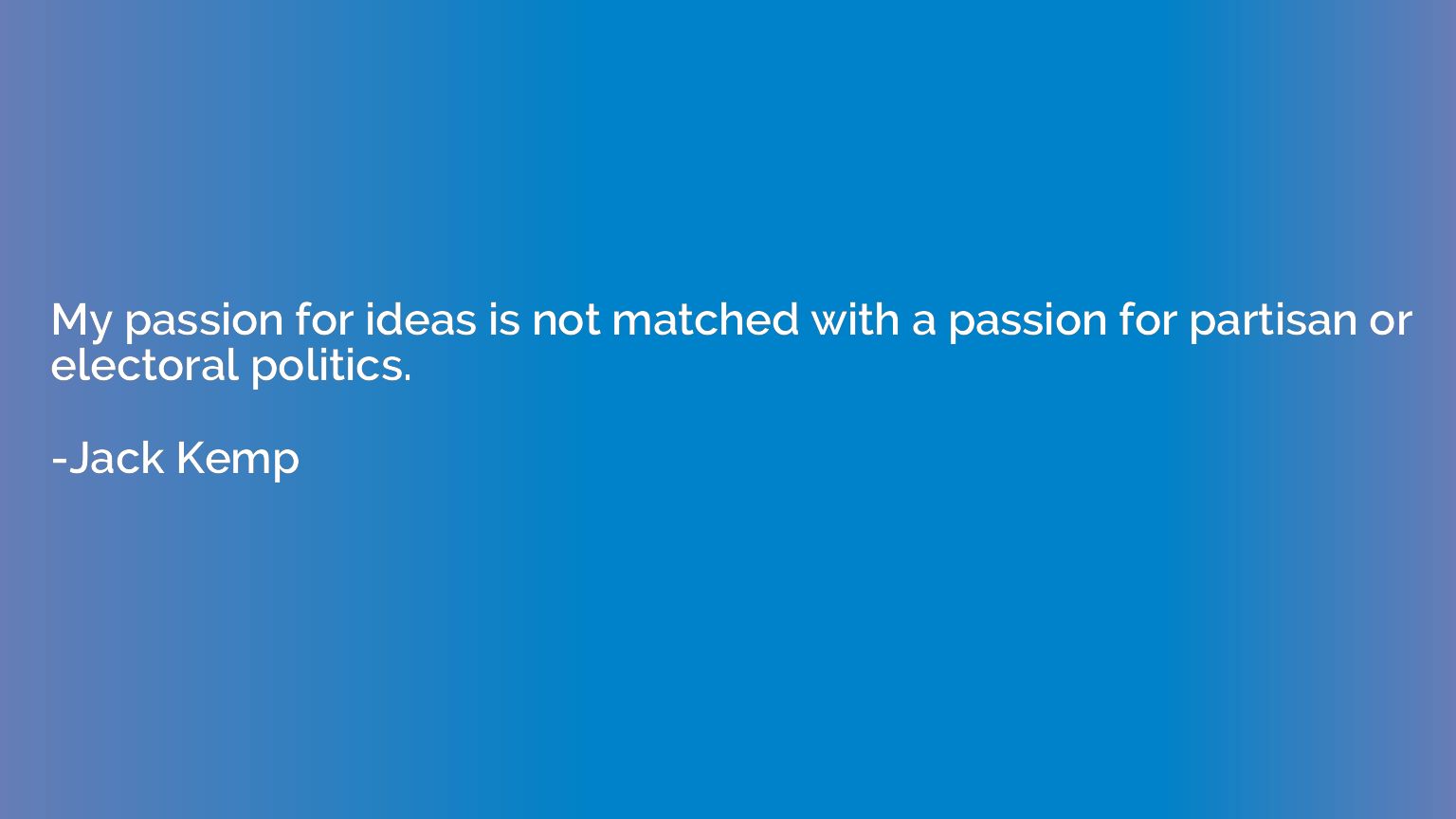 My passion for ideas is not matched with a passion for parti