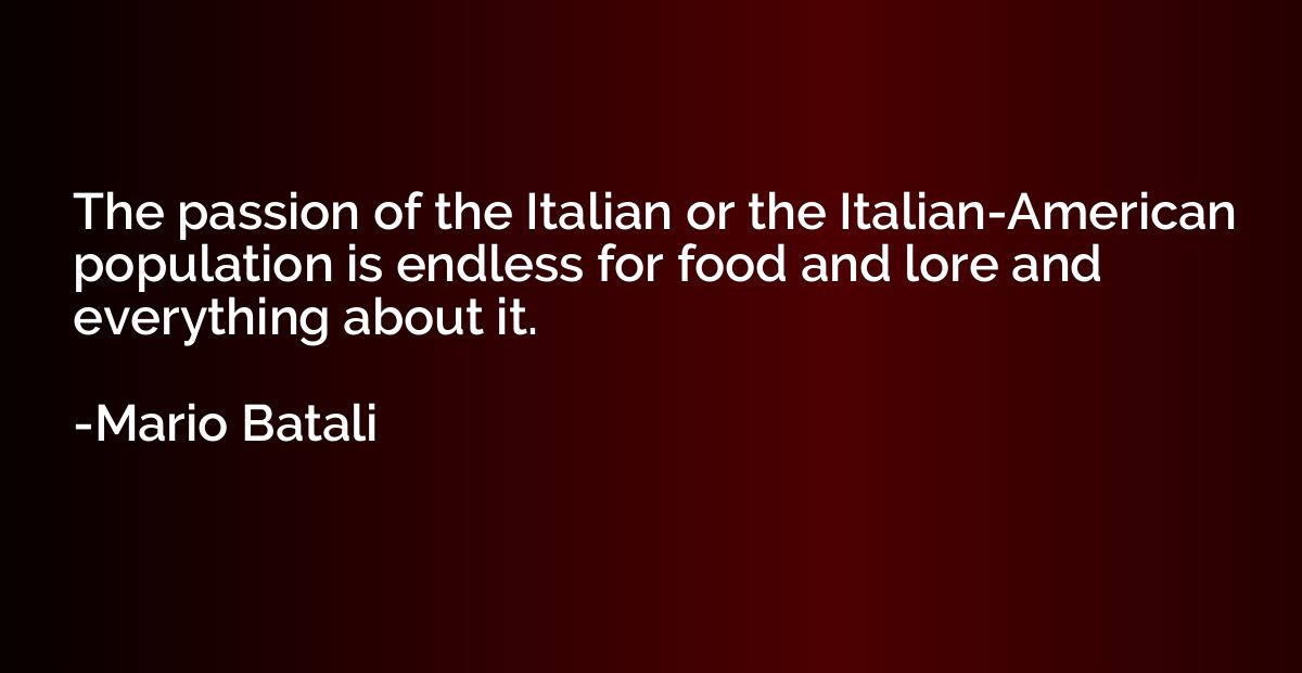 The passion of the Italian or the Italian-American populatio