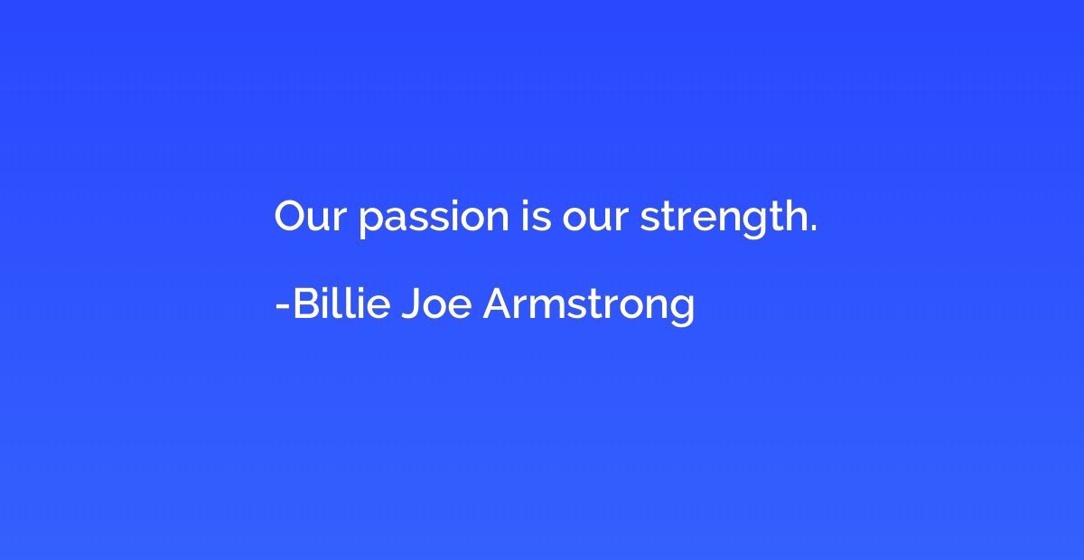 Our passion is our strength.
