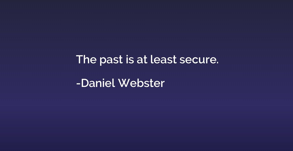 The past is at least secure.
