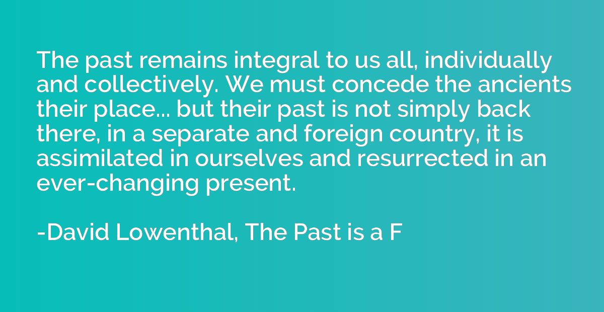 The past remains integral to us all, individually and collec