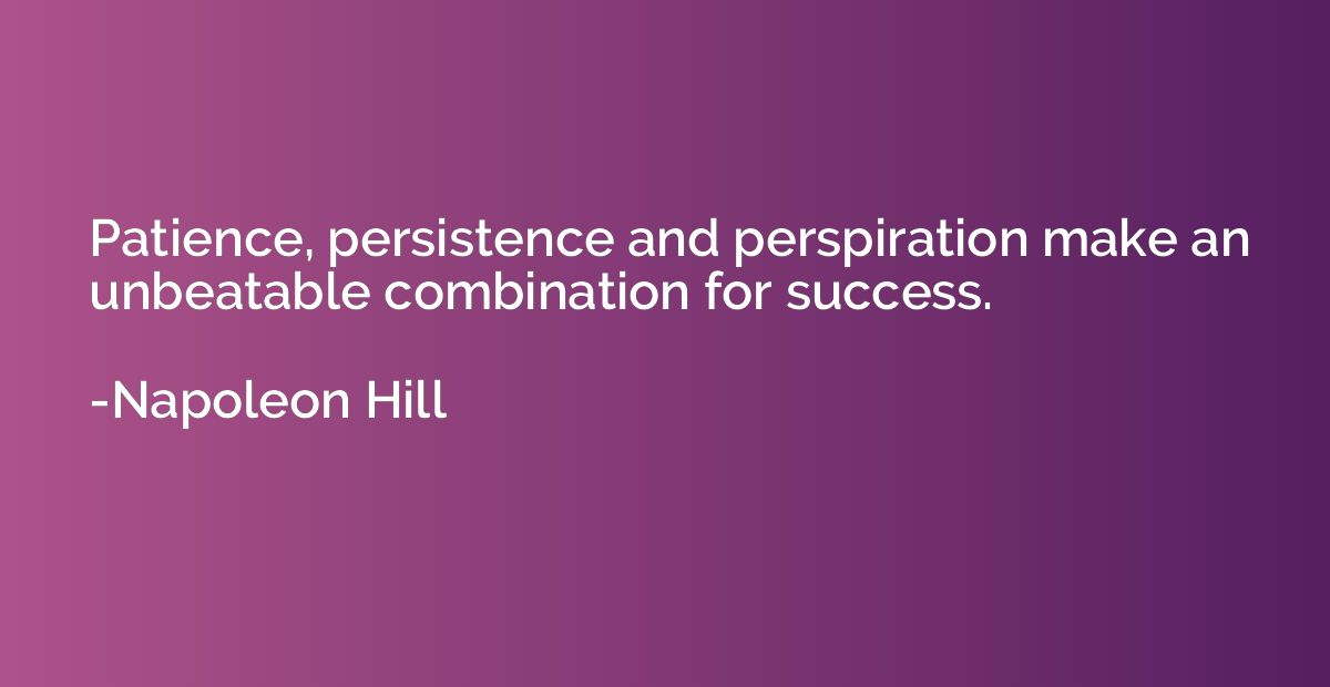 Patience, persistence and perspiration make an unbeatable co