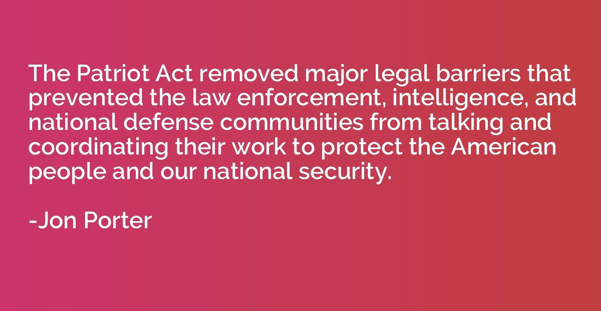 The Patriot Act removed major legal barriers that prevented 