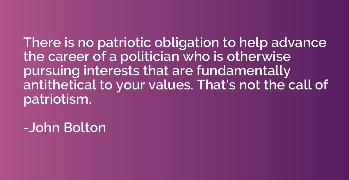 There is no patriotic obligation to help advance the career 