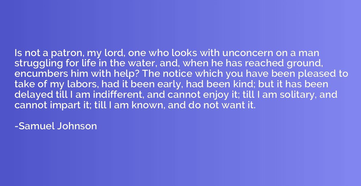 Is not a patron, my lord, one who looks with unconcern on a 