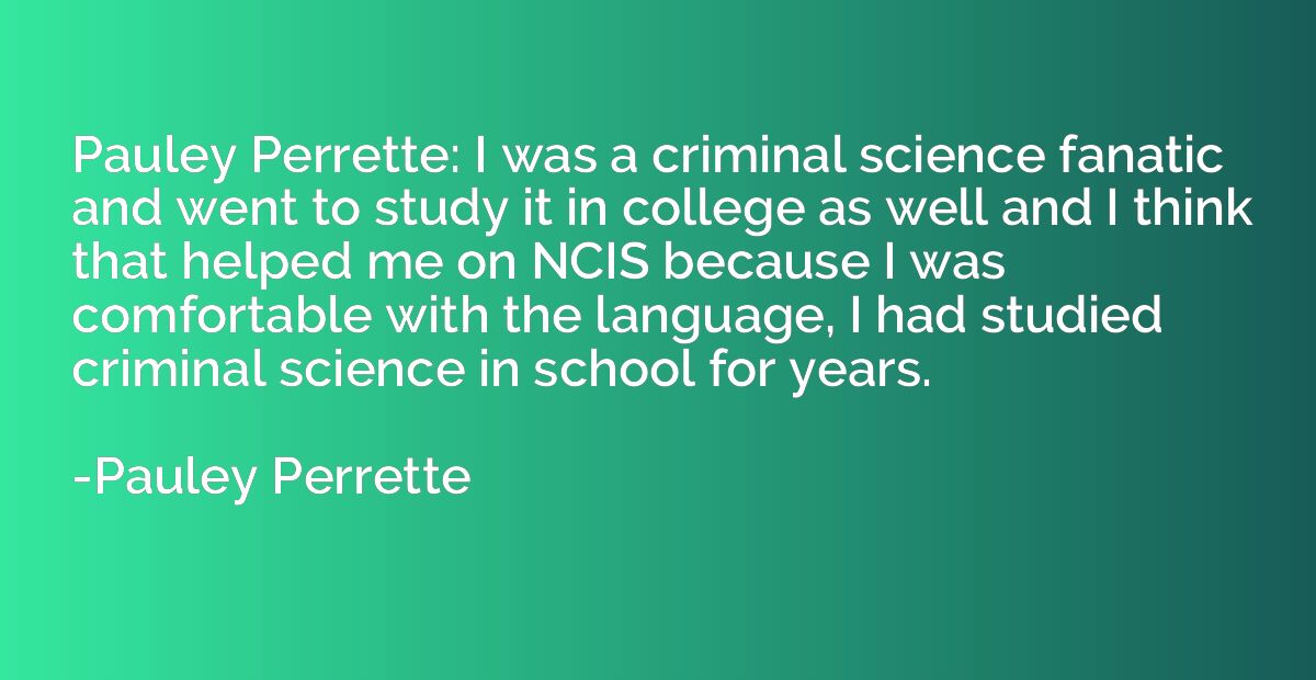 Pauley Perrette: I was a criminal science fanatic and went t