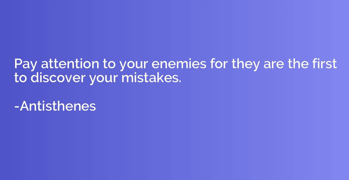 Pay attention to your enemies for they are the first to disc