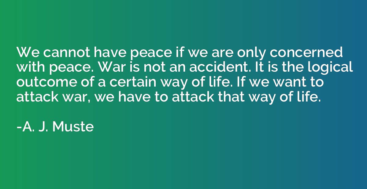 We cannot have peace if we are only concerned with peace. Wa