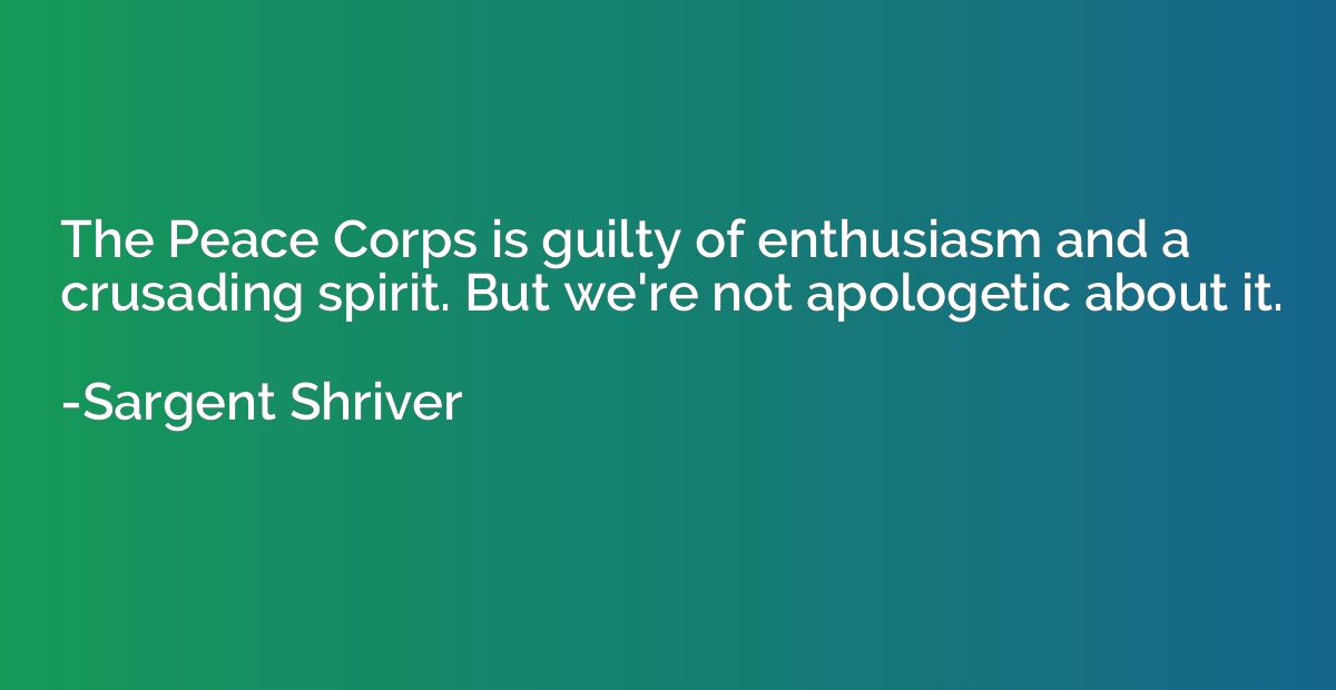 The Peace Corps is guilty of enthusiasm and a crusading spir