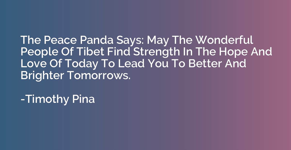 The Peace Panda Says: May The Wonderful People Of Tibet Find