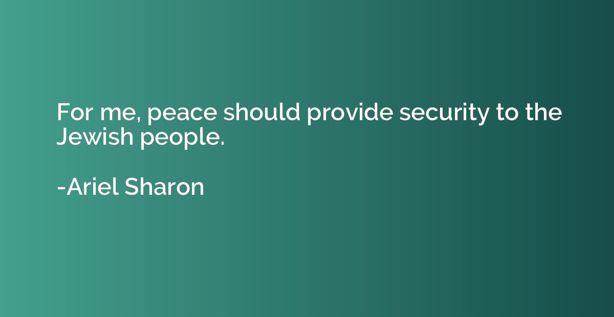 For me, peace should provide security to the Jewish people.