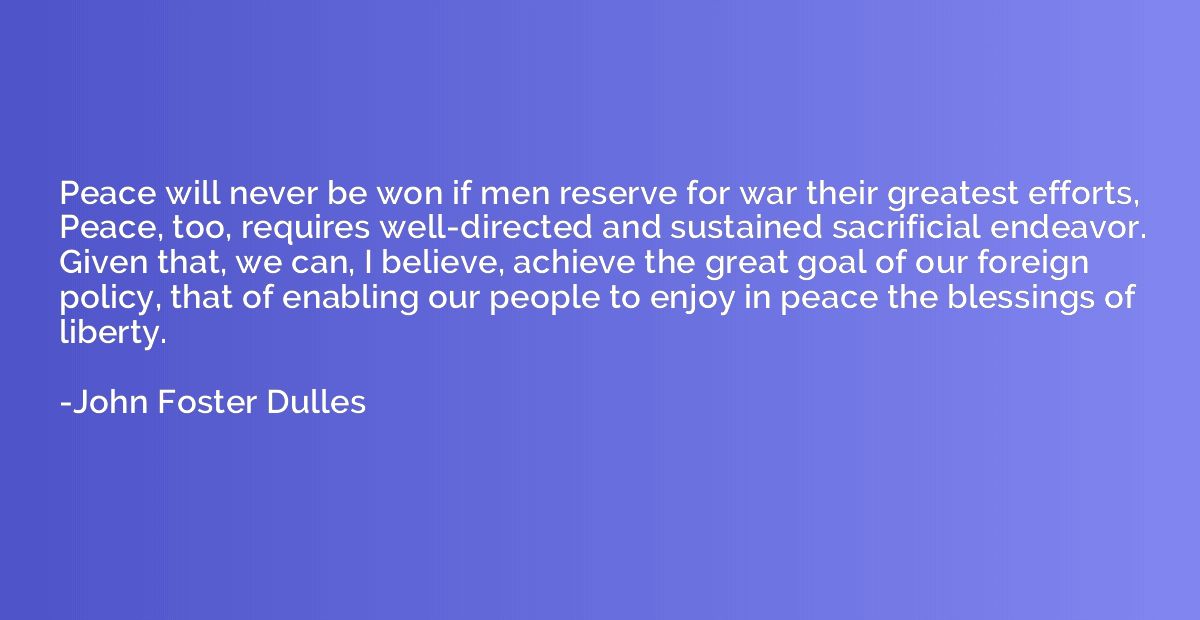 Peace will never be won if men reserve for war their greates
