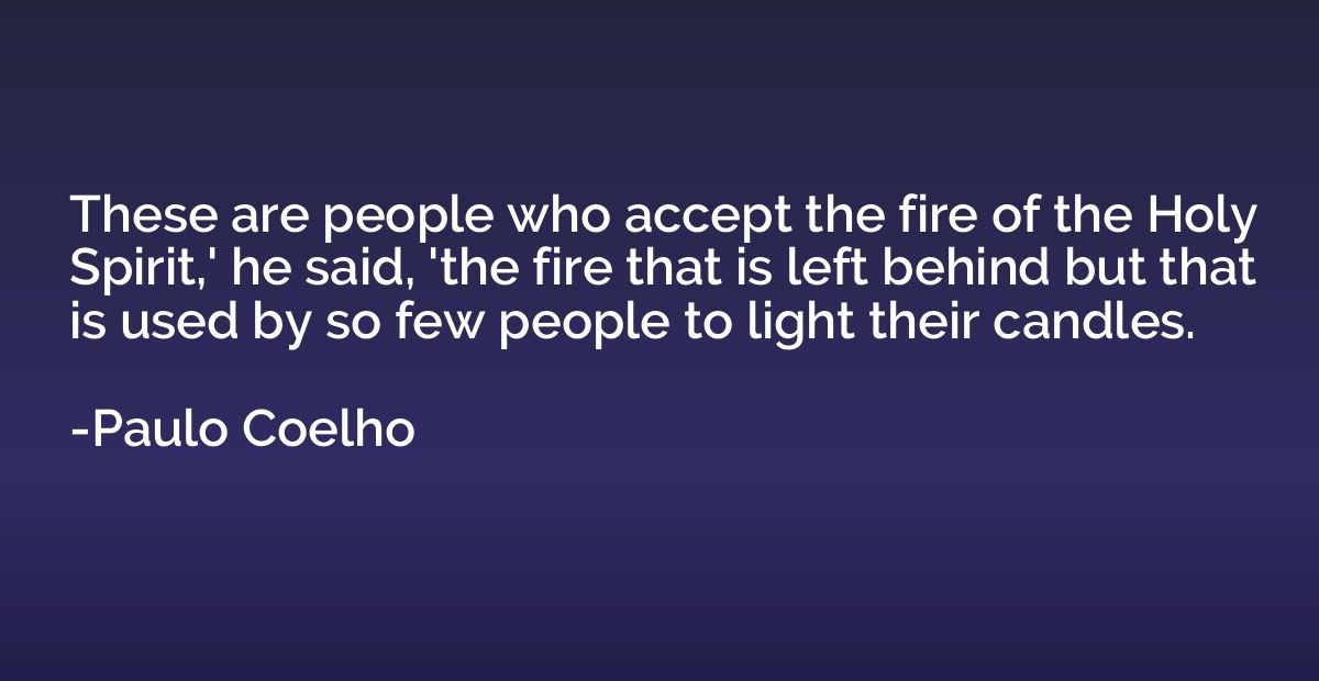 These are people who accept the fire of the Holy Spirit,' he