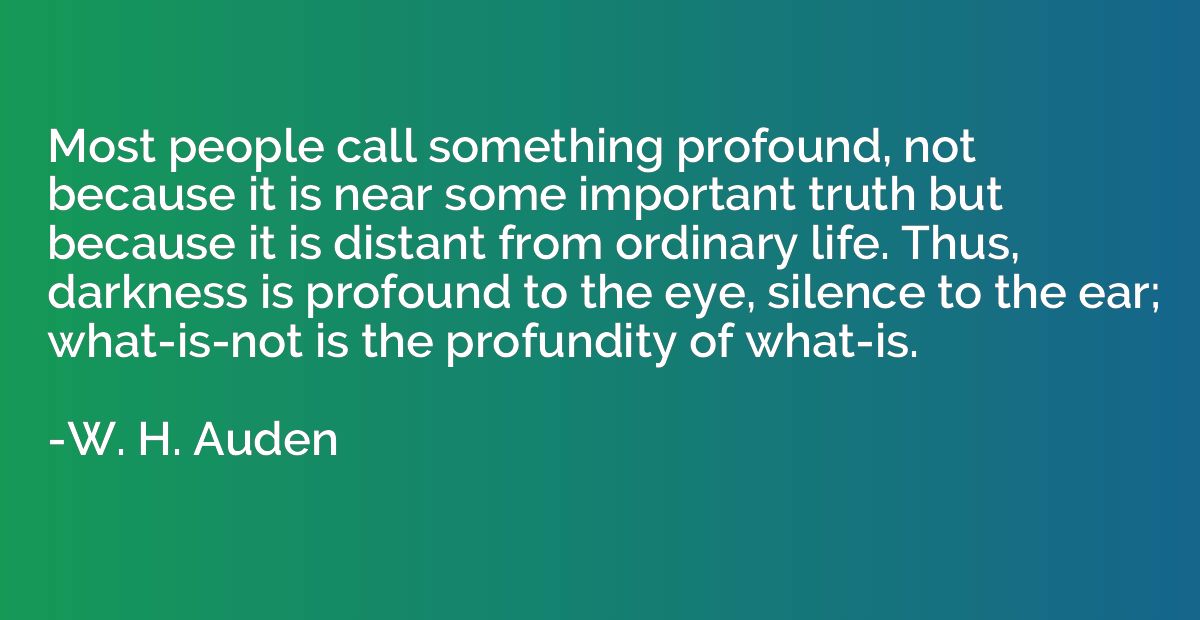 Most people call something profound, not because it is near 