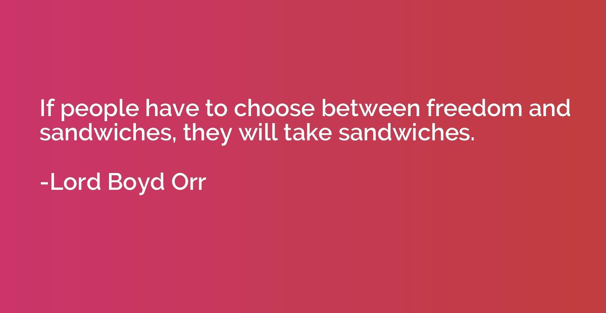 If people have to choose between freedom and sandwiches, the