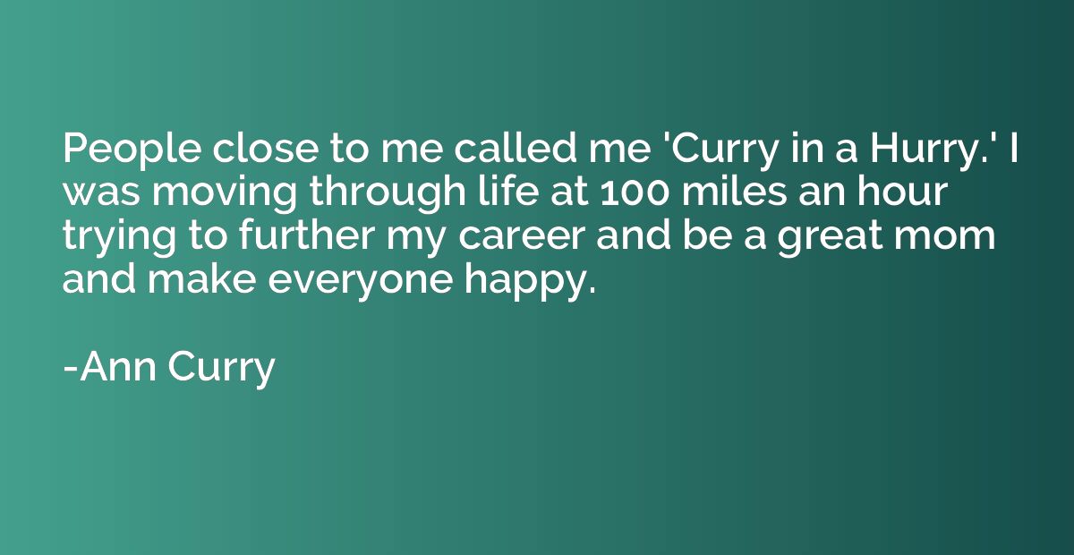People close to me called me 'Curry in a Hurry.' I was movin