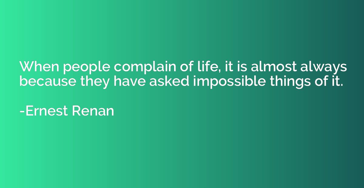 When people complain of life, it is almost always because th