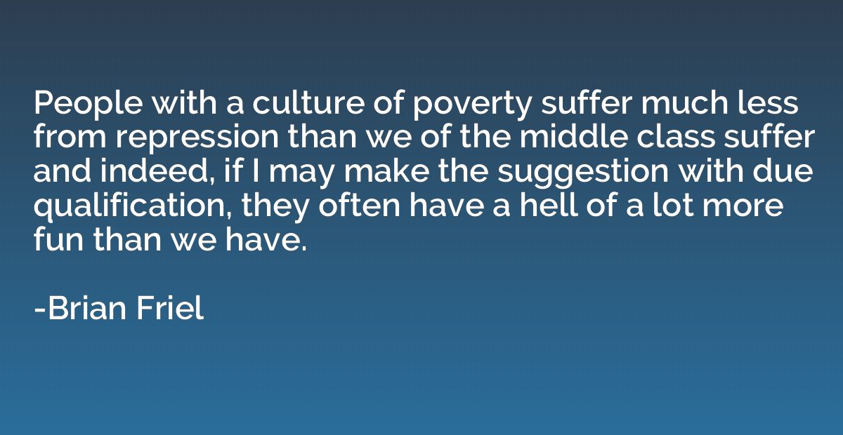 People with a culture of poverty suffer much less from repre