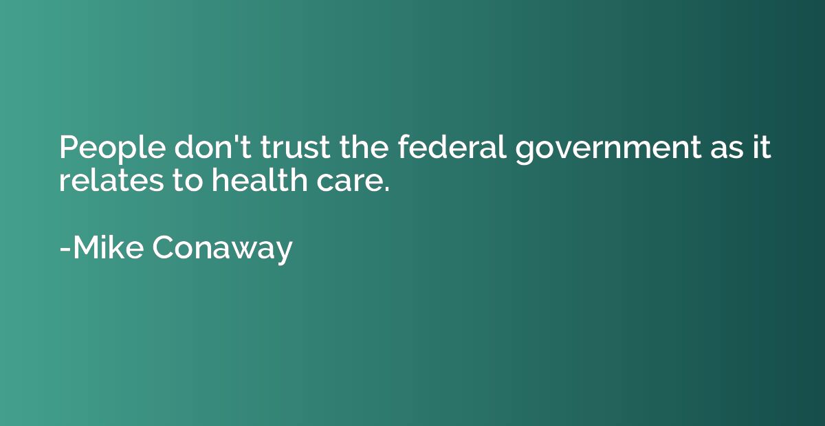 People don't trust the federal government as it relates to h