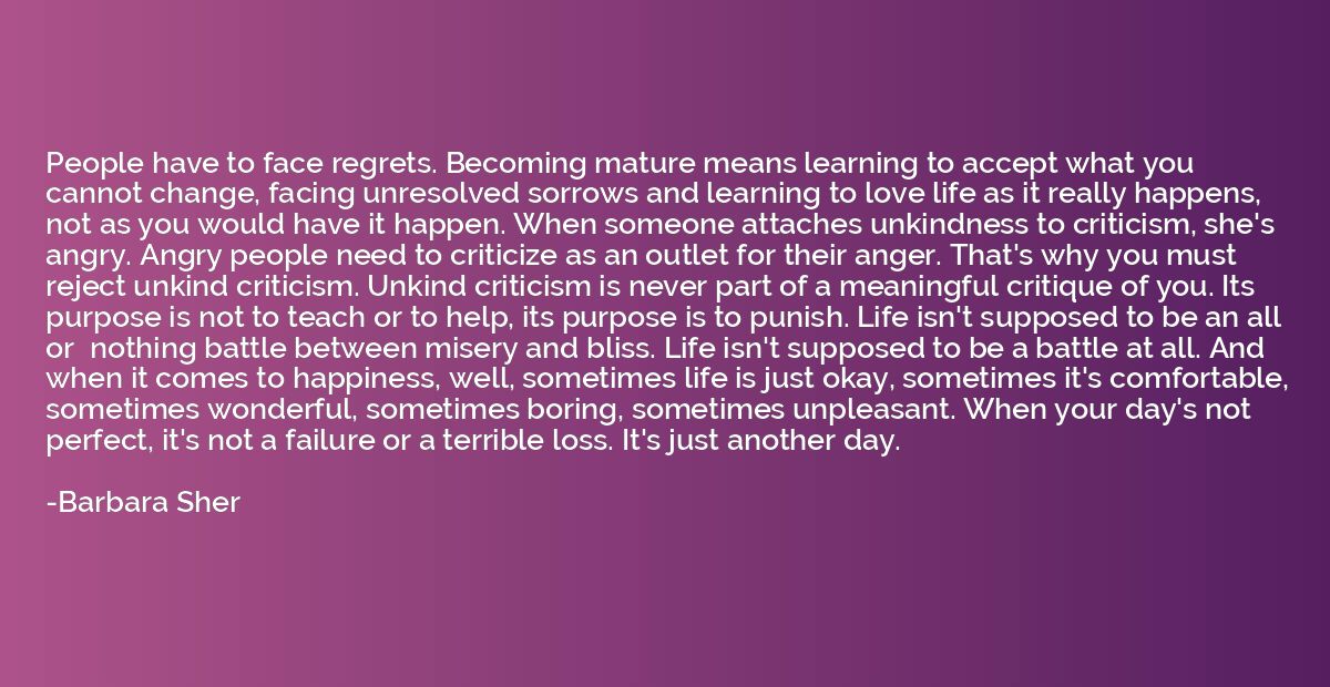 People have to face regrets. Becoming mature means learning 