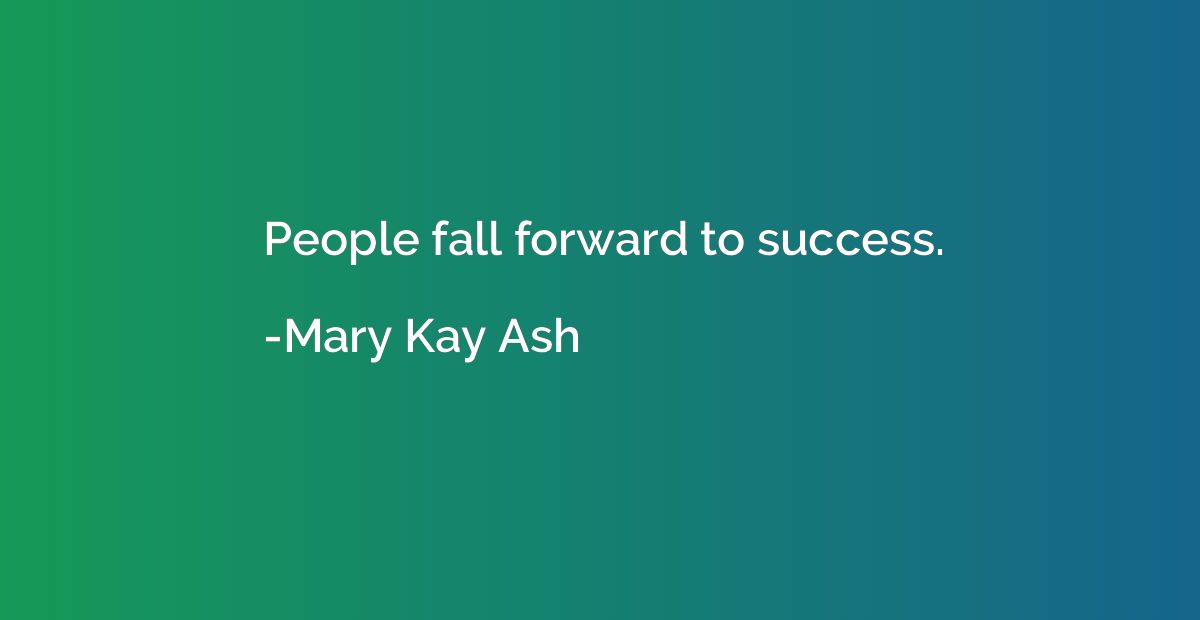 People fall forward to success.