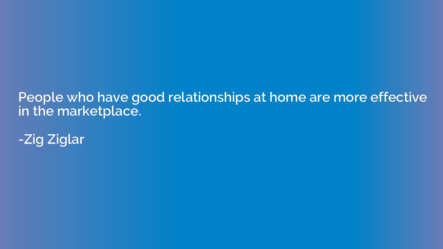 People who have good relationships at home are more effectiv