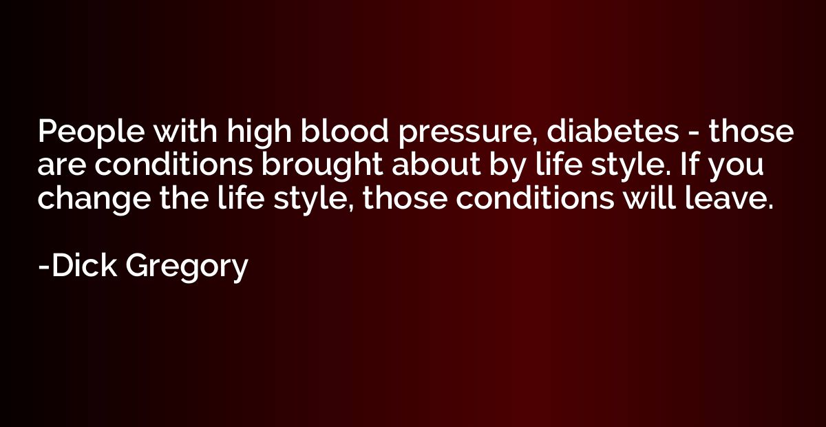 People with high blood pressure, diabetes - those are condit