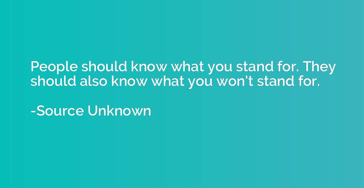 People should know what you stand for. They should also know