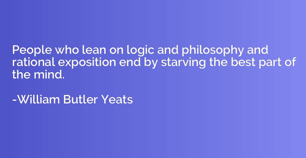 People who lean on logic and philosophy and rational exposit