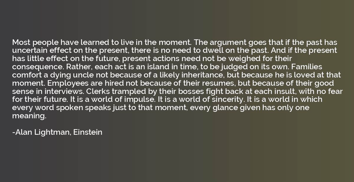 Most people have learned to live in the moment. The argument