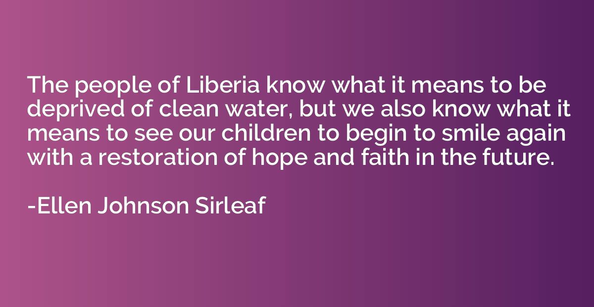 The people of Liberia know what it means to be deprived of c