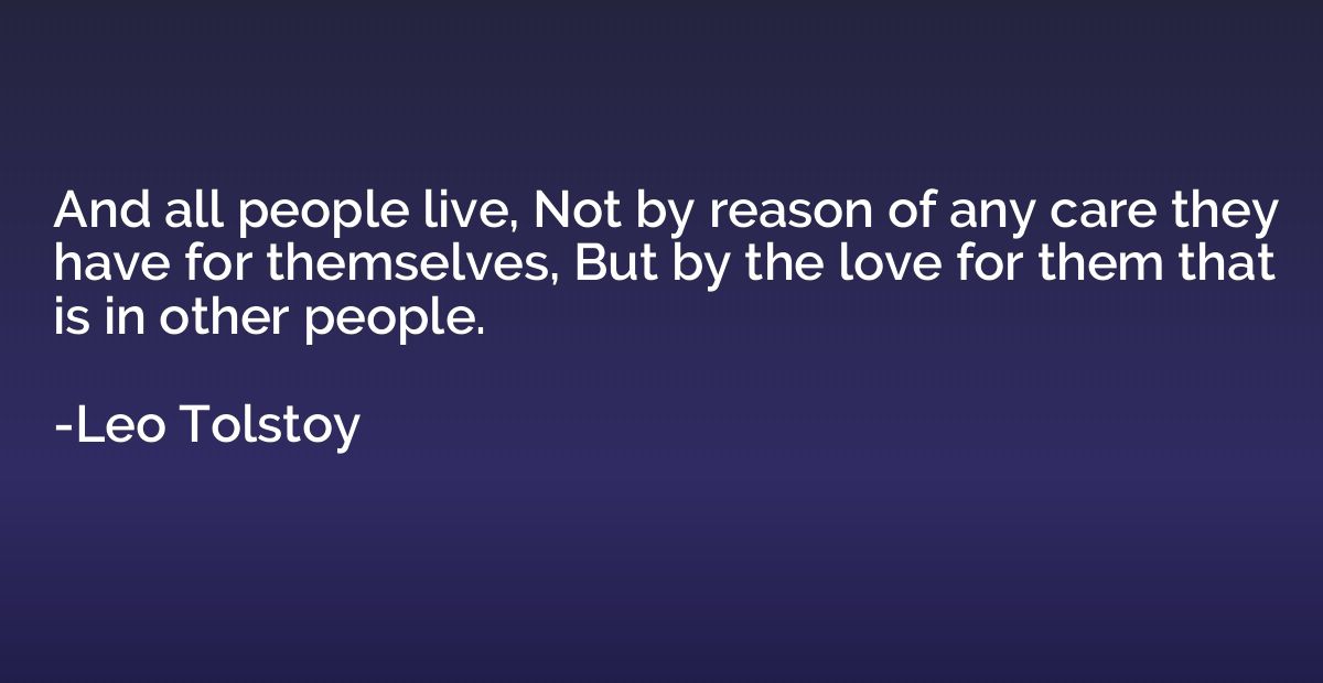 And all people live, Not by reason of any care they have for