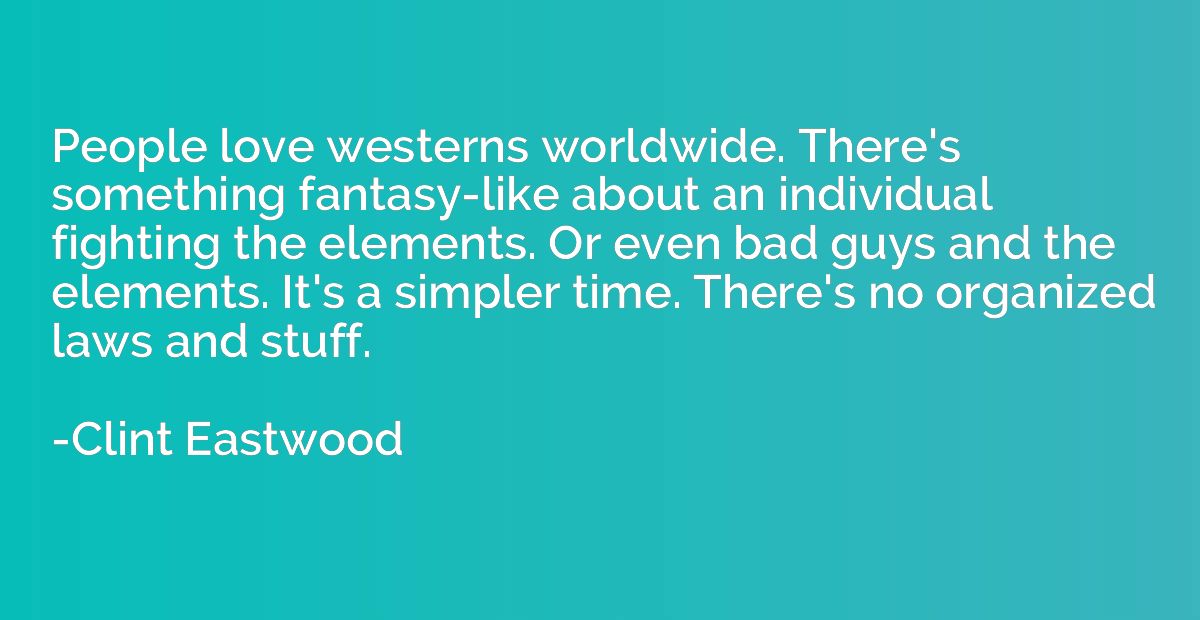 People love westerns worldwide. There's something fantasy-li