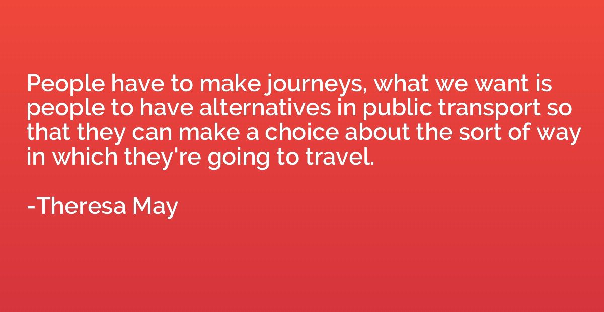 People have to make journeys, what we want is people to have