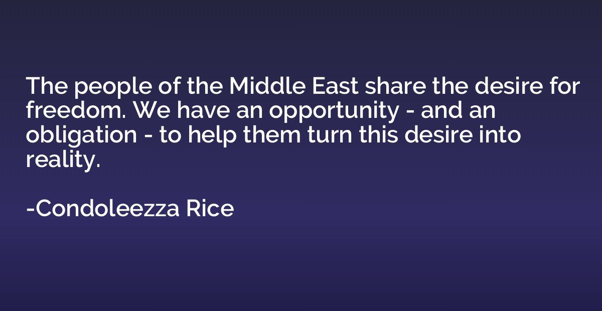 The people of the Middle East share the desire for freedom. 