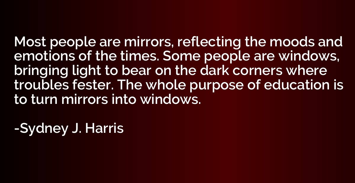 Most people are mirrors, reflecting the moods and emotions o