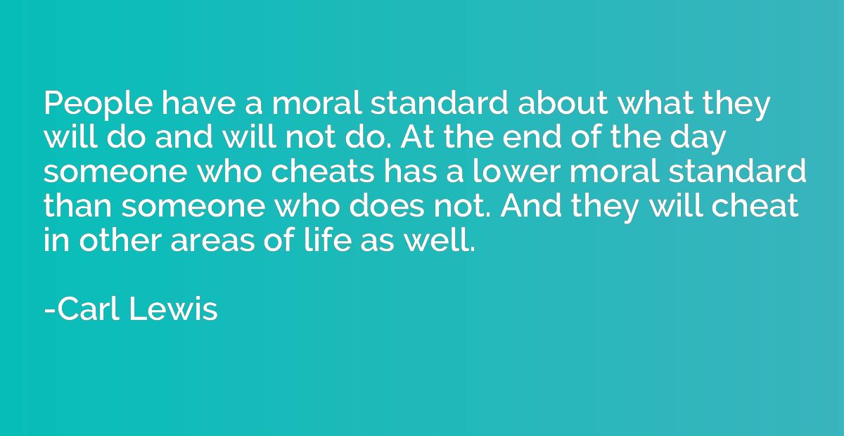 People have a moral standard about what they will do and wil