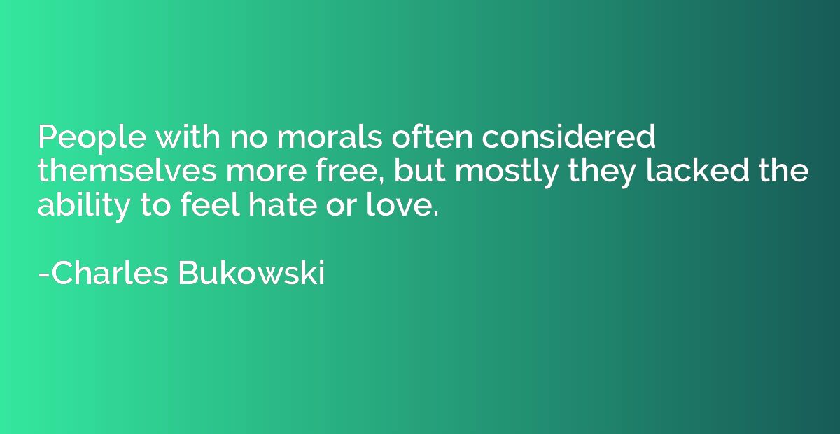 People with no morals often considered themselves more free,