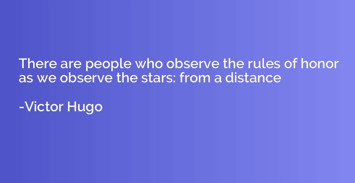 There are people who observe the rules of honor as we observ