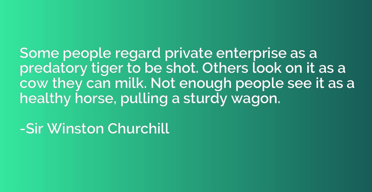 Some people regard private enterprise as a predatory tiger t