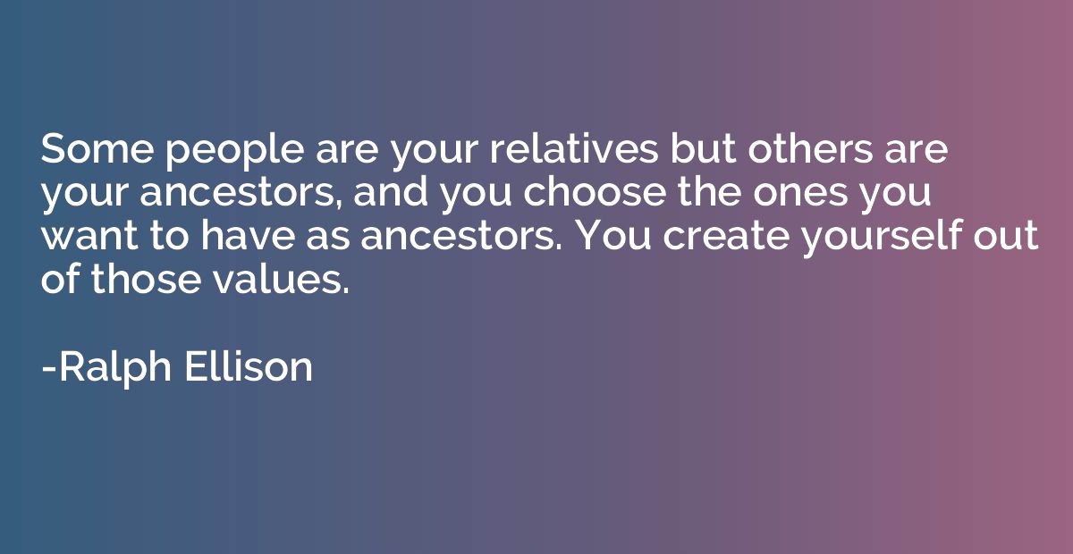 Some people are your relatives but others are your ancestors