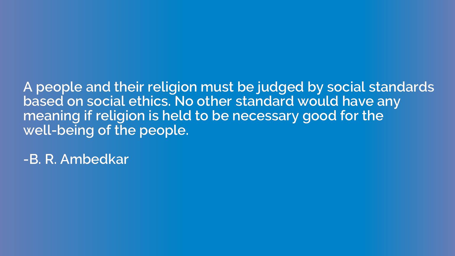 A people and their religion must be judged by social standar