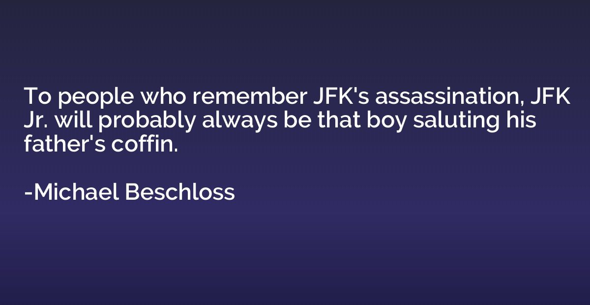 To people who remember JFK's assassination, JFK Jr. will pro